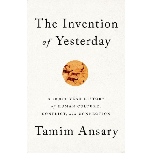 Tamim Ansary - The Invention of Yesterday