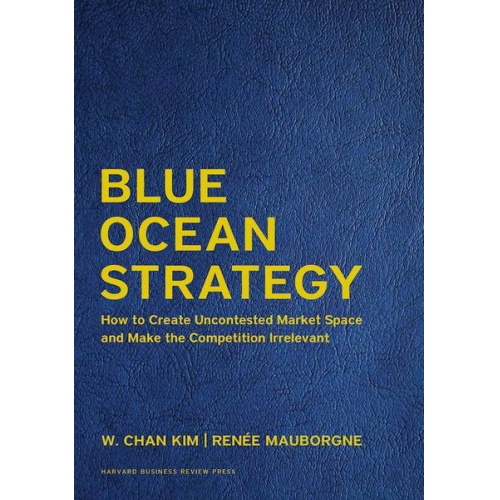 W. Chan Kim Renée A. Mauborgne - Blue Ocean Strategy, Expanded Edition