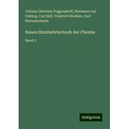 Johann Christian Poggendorff Hermann Fehling Carl Hell Friedrich Woehler Karl Haeussermann - Neues Handwörterbuch der Chemie