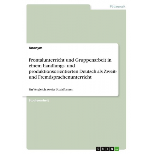 Frontalunterricht und Gruppenarbeit in einem handlungs- und produktionsorientierten Deutsch als Zweit- und Fremdsprachenunterricht