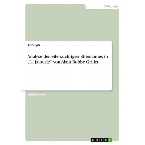 Analyse des eifersüchtigen Ehemannes in ¿La Jalousie¿ von Alain Robbe Grillet