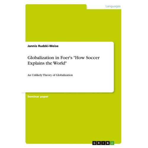 Jannis Rudzki-Weise - Globalization in Foer's "How Soccer Explains the World"