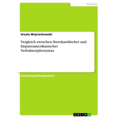 Ursula Wojciechowski - Vergleich zwischen iberokastilischer und hispanoamerikanischer Verbalmorphosyntax