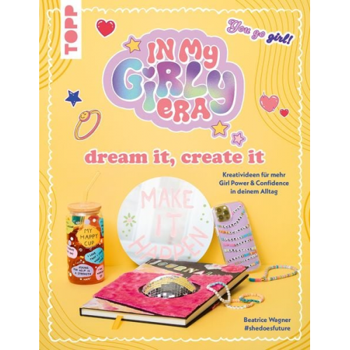 Beatrice Wagner  & shedoesfuture - In my Girly Era – dream it, create it. Mein Kreativbuch