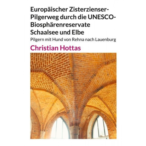 Christian Hottas - Europäischer Zisterzienser-Pilgerweg durch die UNESCO-Biosphärenreservate Schaalsee und Elbe