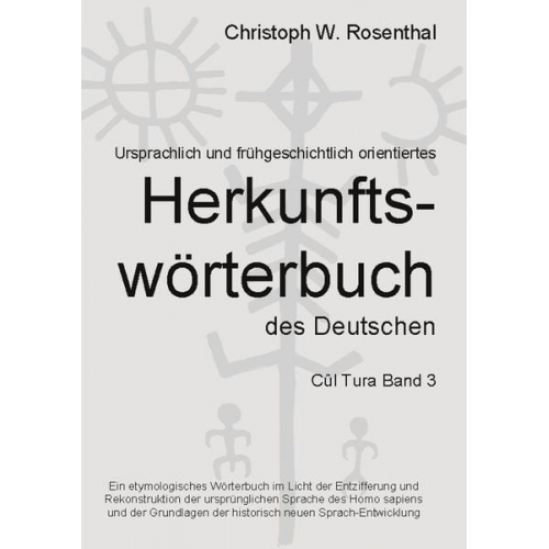 Christoph W. Rosenthal - Ursprachlich und frühgeschichtlich orientiertes Herkunftswörterbuch des Deutschen