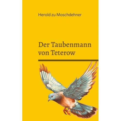 Herold zu Moschdehner - Der Taubenmann von Teterow