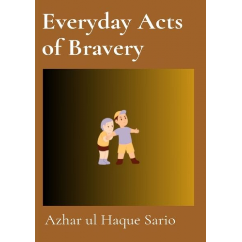 Azhar ul Haque Sario - Everyday Acts of Bravery