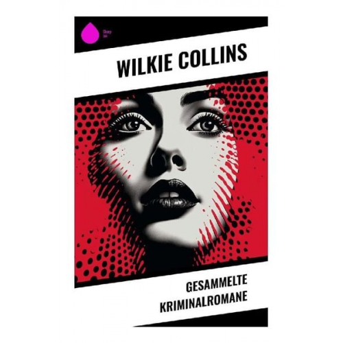 Wilkie Collins - Gesammelte Kriminalromane