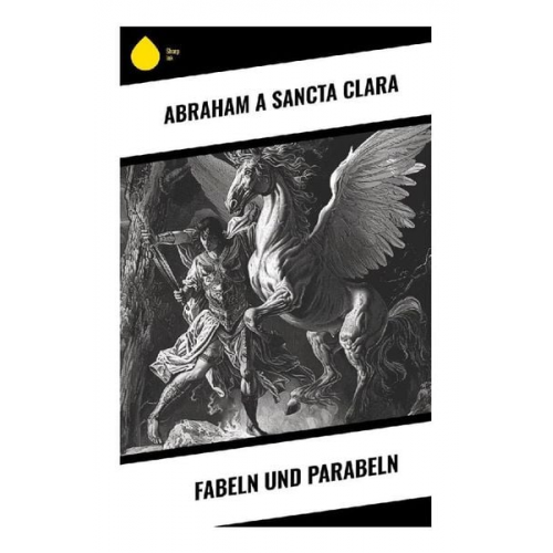 Abraham a. Sancta Clara - Fabeln und Parabeln