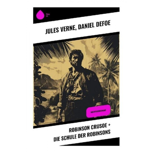 Jules Verne Daniel Defoe - Robinson Crusoe + Die Schule der Robinsons