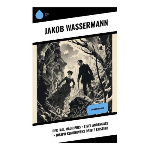 Jakob Wassermann - Der Fall Maurizius + Etzel Andergast + Joseph Kerkhovens dritte Existenz