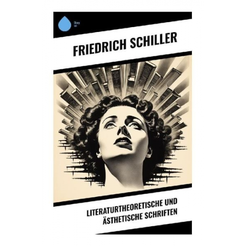 Friedrich Schiller - Literaturtheoretische und ästhetische Schriften