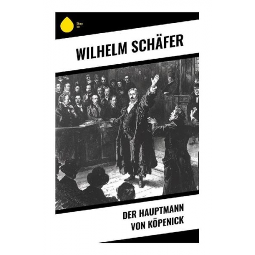 Wilhelm Schäfer - Der Hauptmann von Köpenick