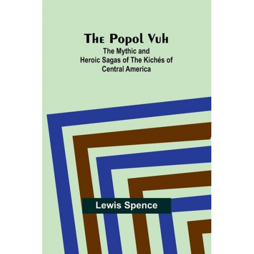 Lewis Spence - The Popol Vuh