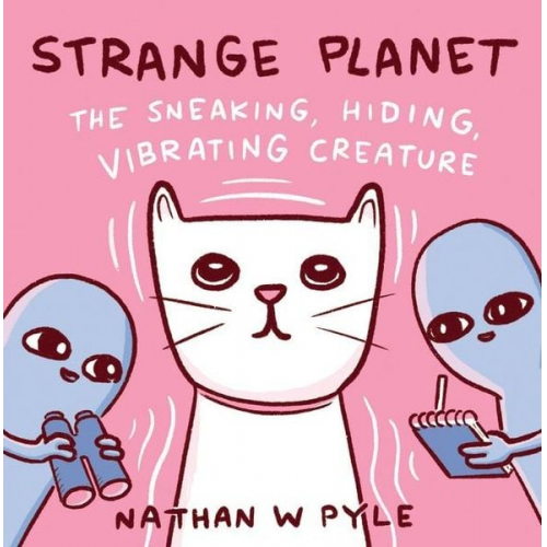 Nathan W. Pyle - Strange Planet: The Sneaking, Hiding, Vibrating Creature