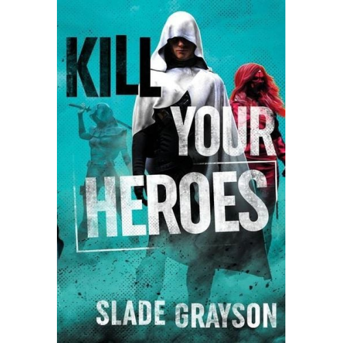 Slade Grayson - Kill Your Heroes