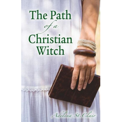 Adelina St Clair - The Path of a Christian Witch