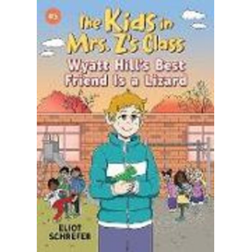 Eliot Schrefer - The Kids in Mrs. Z's Class: Wyatt Hill Brings a Lizard to School