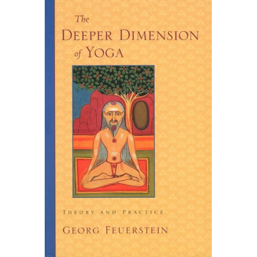 Georg Feuerstein - The Deeper Dimension of Yoga: Theory and Practice