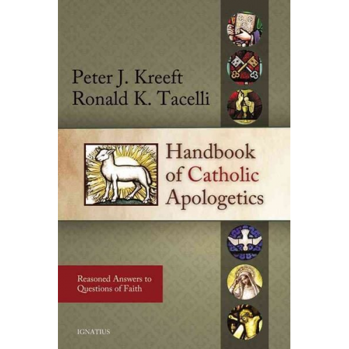 Peter Kreeft Fr Ronald Tacelli - Handbook of Catholic Apologetics: Reasoned Answers to Questions of Faith