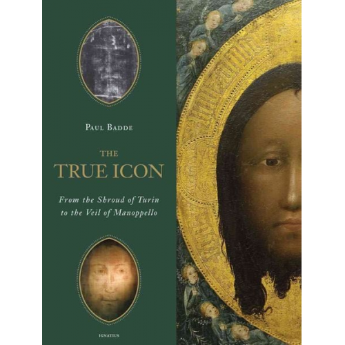 Paul Badde - True Icon: From the Shroud of Turin to the Veil of Manoppello