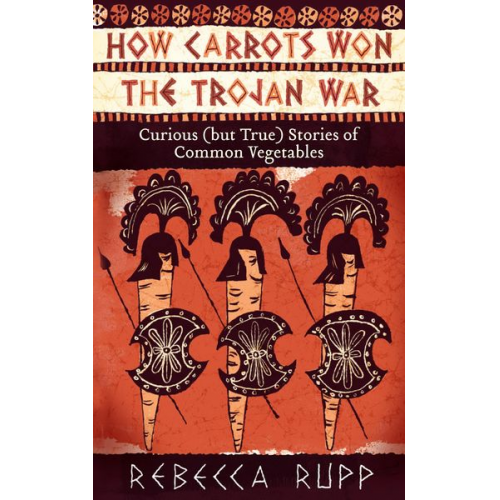 Rebecca Rupp - How Carrots Won the Trojan War