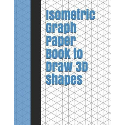 Lark Designs - Isometric Graph Paper Book to Draw 3D Shapes: 140 Pages Large 8.5 Inch by 11 Inch Size