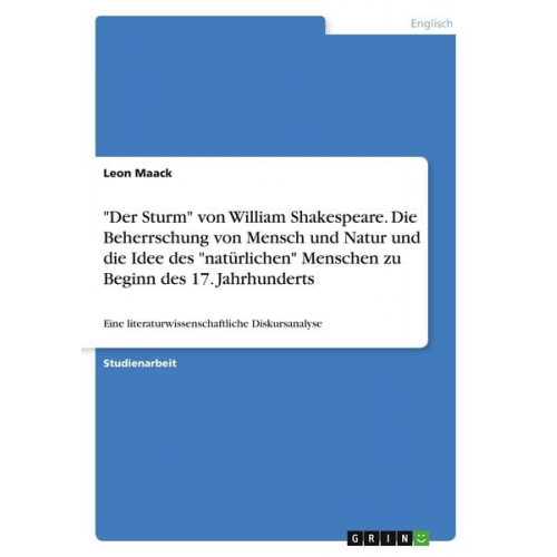 Leon Maack - "Der Sturm" von William Shakespeare. Die Beherrschung von Mensch und Natur und die Idee des "natürlichen" Menschen zu Beginn des 17. Jahrhunderts