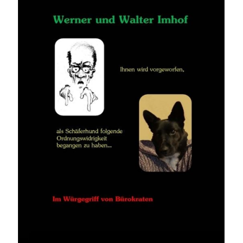 Werner Imhof Walter Imhof - Ihnen wird vorgeworfen, als Schäferhund folgende Ordnungswidrigkeit begangen zu haben...