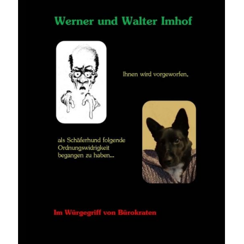 Werner Imhof Walter Imhof - Ihnen wird vorgeworfen, als Schäferhund folgende Ordnungswidrigkeit begangen zu haben...