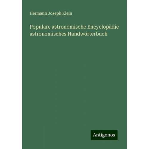 Hermann Joseph Klein - Populäre astronomische Encyclopädie astronomisches Handwörterbuch