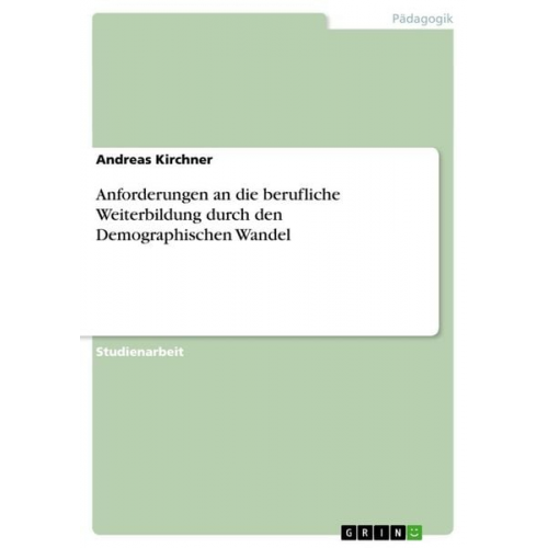 Andreas Kirchner - Anforderungen an die berufliche Weiterbildung durch den Demographischen Wandel