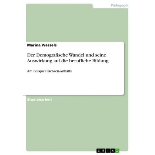 Marina Wessels - Der Demografische Wandel und seine Auswirkung auf die berufliche Bildung