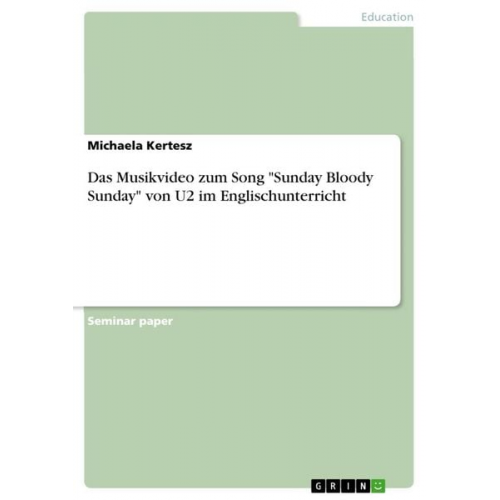 Michaela Kertesz - Das Musikvideo zum Song "Sunday Bloody Sunday" von U2 im Englischunterricht