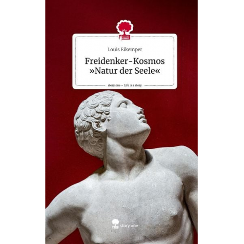 Louis Eikemper - Freidenker-Kosmos »Natur der Seele«. Life is a Story - story.one