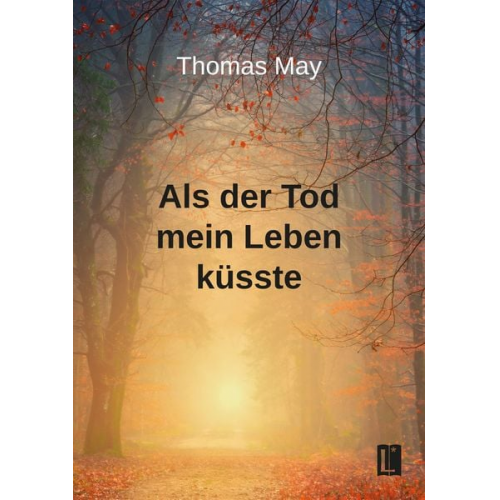 Thomas May - Als der Tod mein Leben küsste