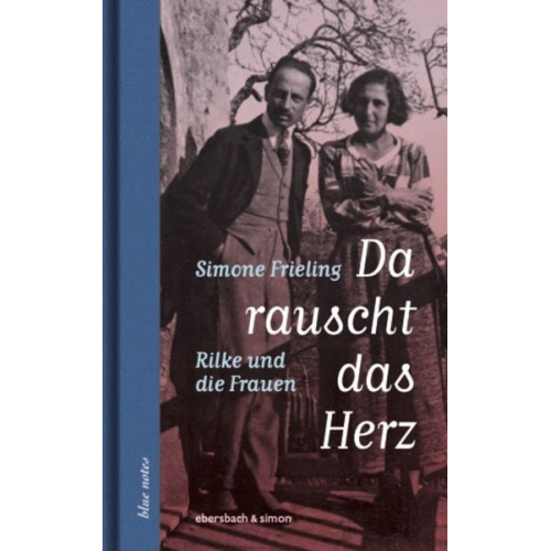 Simone Frieling - Da rauscht das Herz. Rilke und die Frauen