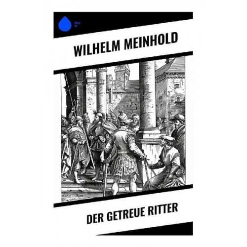 Wilhelm Meinhold - Der getreue Ritter