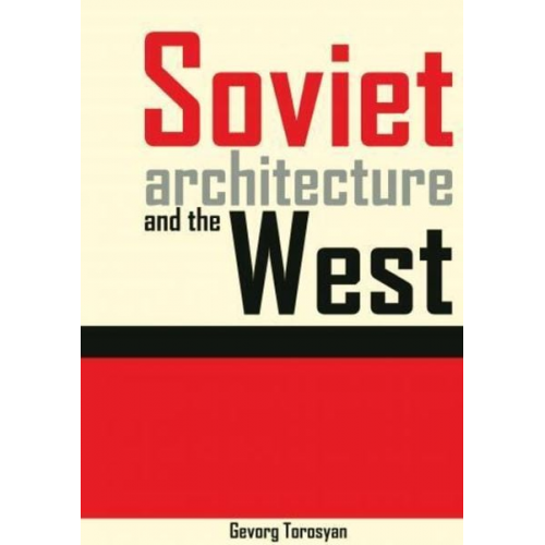 Gevorg Torosyan - Soviet architecture and the West