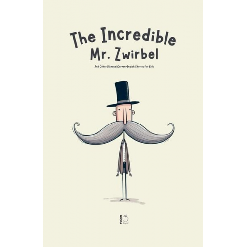 Pomme Bilingual - The Incredible Mr. Zwirbel And Other Bilingual German-English Stories for Kids