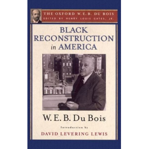 W. E. B. du Bois - Black Reconstruction in America (the Oxford W. E. B. Du Bois)