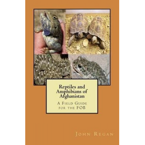 John M. Regan - Reptiles and Amphibians of Afghanistan: A Field Guide for the FOB