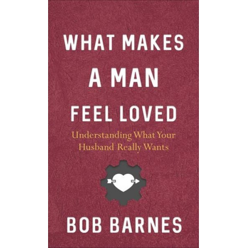 Bob Barnes - What Makes a Man Feel Loved