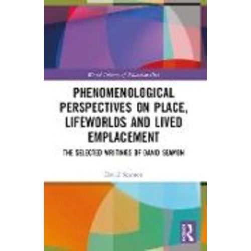 David Seamon - Phenomenological Perspectives on Place, Lifeworlds, and Lived Emplacement