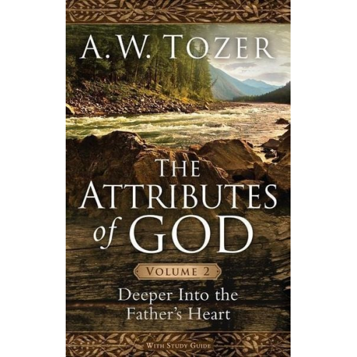 A. W. Tozer - The Attributes of God, Volume 2