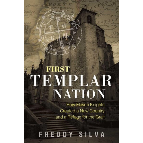 Freddy Silva - First Templar Nation: How Eleven Knights Created a New Country and a Refuge for the Grail