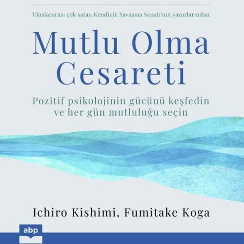 Ichiro Kishimi Fumitake Koga - Mutlu Olma Cesareti