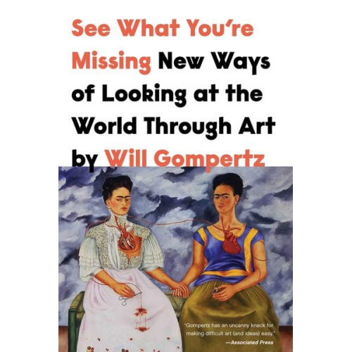 Will Gompertz - See What You're Missing: New Ways of Looking at the World Through Art