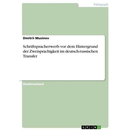 Dmitrii Musinov - Schriftspracherwerb vor dem Hintergrund der Zweisprachigkeit im deutsch-russischen Transfer